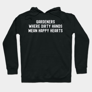 Gardeners Where Dirty Hands Mean Happy Hearts Hoodie